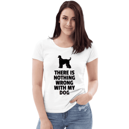 Women's Fitted Organic T-Shirt - There Is Something Wrong With My Dog - Customizable