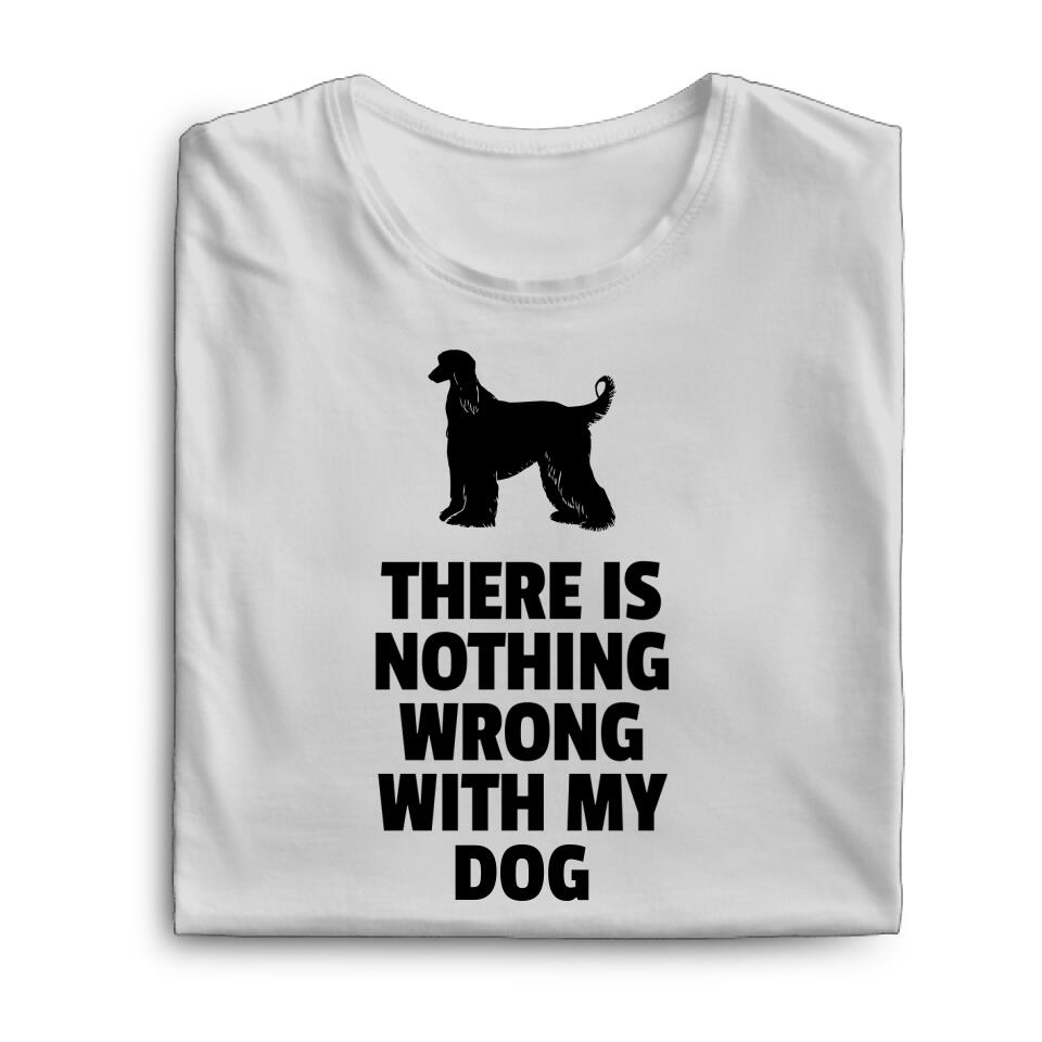 Unisex Bio T-Shirt - There Is Nothing Wrong With My Dog - Personalisierbar