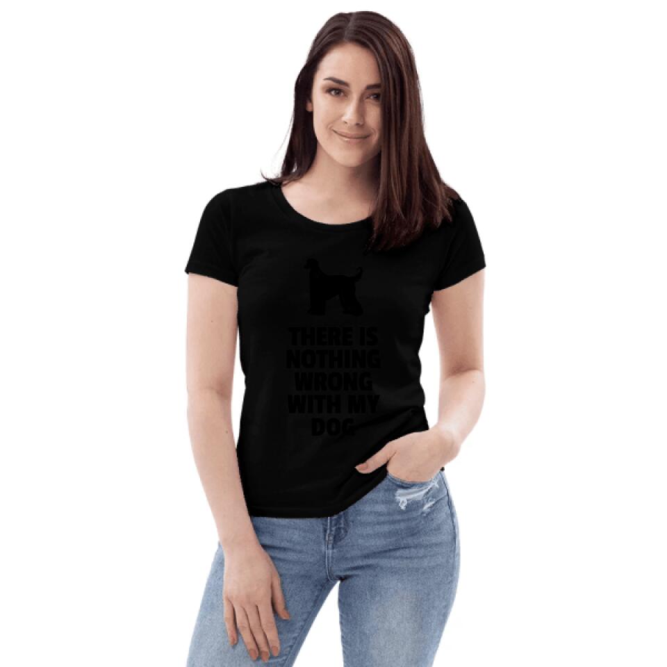 Women's Fitted Organic T-Shirt - There Is Something Wrong With My Dog - Customizable