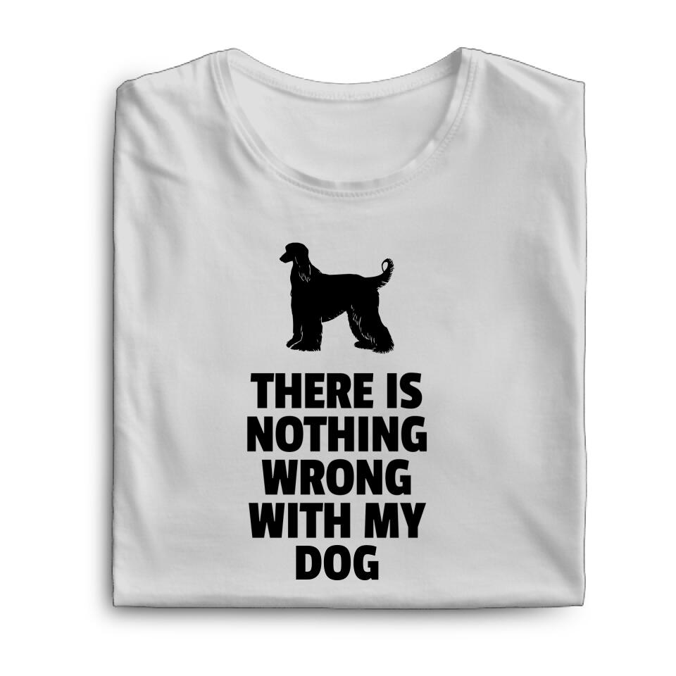 Unisex T-Shirt - There Is Nothing Wrong With My Dog - Personalisierbar